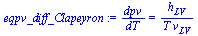 `:=`(eqpv_diff_Clapeyron, `/`(`*`(dpv), `*`(dT)) = `/`(`*`(h[LV]), `*`(T, `*`(v[LV]))))