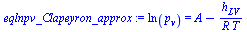 `:=`(eqlnpv_Clapeyron_approx, ln(p[v]) = `+`(A, `-`(`/`(`*`(h[LV]), `*`(R, `*`(T))))))