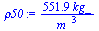 `:=`(rho50, `+`(`/`(`*`(551.8639075, `*`(kg_)), `*`(`^`(m_, 3)))))