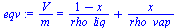 `:=`(eqv, `/`(`*`(V), `*`(m)) = `+`(`/`(`*`(`+`(1, `-`(x))), `*`(rho_liq)), `/`(`*`(x), `*`(rho_vap))))