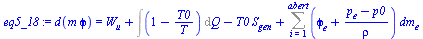 `:=`(eq5_18, d(`*`(m, `*`(phi))) = `+`(W[u], Int(`+`(1, `-`(`/`(`*`(T0), `*`(T)))), Q), `-`(`*`(T0, `*`(S[gen]))), Sum(`*`(`+`(phi[e], `/`(`*`(`+`(p[e], `-`(p0))), `*`(rho))), `*`(dm[e])), i = 1 .. ab...