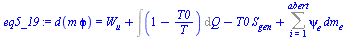 `:=`(eq5_19, d(`*`(m, `*`(phi))) = `+`(W[u], Int(`+`(1, `-`(`/`(`*`(T0), `*`(T)))), Q), `-`(`*`(T0, `*`(S[gen]))), Sum(`*`(psi[e], `*`(dm[e])), i = 1 .. abert)))