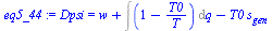 `:=`(eq5_44, Dpsi = `+`(w, Int(`+`(1, `-`(`/`(`*`(T0), `*`(T)))), q), `-`(`*`(T0, `*`(s[gen])))))