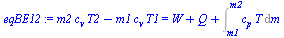 `:=`(eqBE12, `+`(`*`(m2, `*`(c[v], `*`(T2))), `-`(`*`(m1, `*`(c[v], `*`(T1))))) = `+`(W, Q, Int(`*`(c[p], `*`(T)), m = m1 .. m2)))