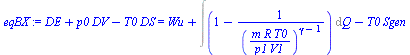 `:=`(eqBX, `+`(DE, `*`(p0, `*`(DV)), `-`(`*`(T0, `*`(DS)))) = `+`(Wu, Int(`+`(1, `-`(`/`(1, `*`(`^`(`/`(`*`(m, `*`(R, `*`(T0))), `*`(p1, `*`(V1))), `+`(gamma, `-`(1))))))), Q), `-`(`*`(T0, `*`(Sgen)))...