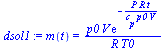 `:=`(dsol1, m(t) = `/`(`*`(p0, `*`(V, `*`(exp(`+`(`-`(`/`(`*`(P, `*`(R, `*`(t))), `*`(c[p], `*`(p0, `*`(V)))))))))), `*`(R, `*`(T0))))