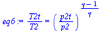 `:=`(eq6, `/`(`*`(T2t), `*`(T2)) = `^`(`/`(`*`(p2t), `*`(p2)), `/`(`*`(`+`(gamma, `-`(1))), `*`(gamma))))