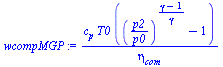 `:=`(wcompMGP, `/`(`*`(c[p], `*`(T0, `*`(`+`(`^`(`/`(`*`(p2), `*`(p0)), `/`(`*`(`+`(gamma, `-`(1))), `*`(gamma))), `-`(1))))), `*`(eta[com])))