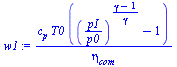`:=`(w1, `/`(`*`(c[p], `*`(T0, `*`(`+`(`^`(`/`(`*`(pI), `*`(p0)), `/`(`*`(`+`(gamma, `-`(1))), `*`(gamma))), `-`(1))))), `*`(eta[com])))