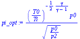 `:=`(pi_opt, `/`(`*`(`^`(`/`(`*`(T0), `*`(Ti)), `+`(`-`(`/`(`*`(`/`(1, 2), `*`(gamma)), `*`(`+`(gamma, `-`(1))))))), `*`(p0)), `*`(`^`(`/`(`*`(p0), `*`(p2)), `/`(1, 2)))))