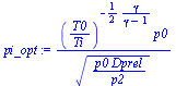 `:=`(pi_opt, `/`(`*`(`^`(`/`(`*`(T0), `*`(Ti)), `+`(`-`(`/`(`*`(`/`(1, 2), `*`(gamma)), `*`(`+`(gamma, `-`(1))))))), `*`(p0)), `*`(`^`(`/`(`*`(p0, `*`(Dprel)), `*`(p2)), `/`(1, 2)))))