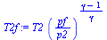 `:=`(T2f, `*`(T2, `*`(`^`(`/`(`*`(pf), `*`(p2)), `/`(`*`(`+`(gamma, `-`(1))), `*`(gamma))))))
