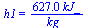 h1 = `+`(`/`(`*`(627.0000000, `*`(kJ_)), `*`(kg_)))