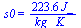 s0 = `+`(`/`(`*`(223.5827033, `*`(J_)), `*`(kg_, `*`(K_))))