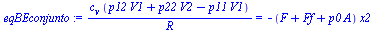 `:=`(eqBEconjunto, `/`(`*`(c[v], `*`(`+`(`*`(p12, `*`(V1)), `*`(p22, `*`(V2)), `-`(`*`(p11, `*`(V1)))))), `*`(R)) = `+`(`-`(`*`(`+`(F, Ff, `*`(p0, `*`(A))), `*`(x2)))))