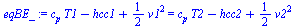 `:=`(eqBE_, `+`(`*`(c[p], `*`(T1)), `-`(hcc1), `*`(`/`(1, 2), `*`(`^`(v1, 2)))) = `+`(`*`(c[p], `*`(T2)), `-`(hcc2), `*`(`/`(1, 2), `*`(`^`(v2, 2)))))