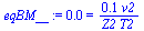 `:=`(eqBM__, 0.5875691892e-2 = `+`(`/`(`*`(0.5479082689e-1, `*`(v2)), `*`(Z2, `*`(T2)))))