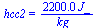 hcc2 = `+`(`/`(`*`(0.22e4, `*`(J_)), `*`(kg_)))