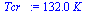 `:=`(Tcr_, `+`(`*`(132., `*`(K_))))