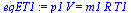 `:=`(eqET1, `*`(p1, `*`(V)) = `*`(m1, `*`(R, `*`(T1))))