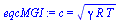 `:=`(eqcMGI, c = `*`(`^`(`*`(gamma, `*`(R, `*`(T))), `/`(1, 2))))