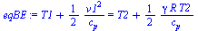 `:=`(eqBE, `+`(T1, `/`(`*`(`/`(1, 2), `*`(`^`(v1, 2))), `*`(c[p]))) = `+`(T2, `/`(`*`(`/`(1, 2), `*`(gamma, `*`(R, `*`(T2)))), `*`(c[p]))))