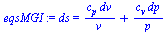 `:=`(eqsMGI, ds = `+`(`/`(`*`(c[p], `*`(dv)), `*`(v)), `/`(`*`(c[v], `*`(dp)), `*`(p))))