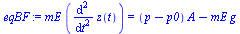 `:=`(eqBF, `*`(mE, `*`(diff(z(t), `$`(t, 2)))) = `+`(`*`(`+`(p, `-`(p0)), `*`(A)), `-`(`*`(mE, `*`(g)))))