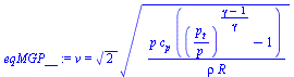`:=`(eqMGP__, v = `*`(`^`(2, `/`(1, 2)), `*`(`^`(`/`(`*`(p, `*`(c[p], `*`(`+`(`^`(`/`(`*`(p[t]), `*`(p)), `/`(`*`(`+`(gamma, `-`(1))), `*`(gamma))), `-`(1))))), `*`(rho, `*`(R))), `/`(1, 2)))))