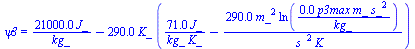 psi3 = `+`(`/`(`*`(0.21e5, `*`(J_)), `*`(kg_)), `-`(`*`(0.29e3, `*`(K_, `*`(`+`(`/`(`*`(71., `*`(J_)), `*`(kg_, `*`(K_))), `-`(`/`(`*`(0.29e3, `*`(`^`(m_, 2), `*`(ln(`+`(`/`(`*`(0.1e-4, `*`(p3max, `*`...
