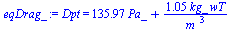 Dpt = `+`(`*`(135.97033683634597755, `*`(Pa_)), `/`(`*`(1.0474751874799986419, `*`(kg_, `*`(wT))), `*`(`^`(m_, 3))))