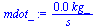 `:=`(mdot_, `+`(`/`(`*`(0.7048406543e-2, `*`(kg_)), `*`(s_))))