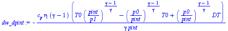 `:=`(dw_dpint, `+`(`-`(`/`(`*`(c[p], `*`(eta, `*`(`+`(gamma, `-`(1)), `*`(`+`(`*`(T0, `*`(`^`(`/`(`*`(pint), `*`(p1)), `/`(`*`(`+`(gamma, `-`(1))), `*`(gamma))))), `-`(`*`(`^`(`/`(`*`(p0), `*`(pint)),...