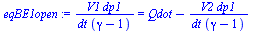 `:=`(eqBE1open, `/`(`*`(V1, `*`(dp1)), `*`(dt, `*`(`+`(gamma, `-`(1))))) = `+`(Qdot, `-`(`/`(`*`(V2, `*`(dp1)), `*`(dt, `*`(`+`(gamma, `-`(1))))))))