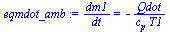 `:=`(eqmdot_amb, `/`(`*`(dm1), `*`(dt)) = `+`(`-`(`/`(`*`(Qdot), `*`(c[p], `*`(T1))))))