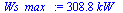`:=`(Ws_max_, `+`(`*`(308.77008371620094493, `*`(kW_))))