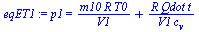 p1 = `+`(`/`(`*`(m10, `*`(R, `*`(T0))), `*`(V1)), `/`(`*`(R, `*`(Qdot, `*`(t))), `*`(V1, `*`(c[v]))))