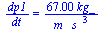 `/`(`*`(dp1), `*`(dt)) = `+`(`/`(`*`(67., `*`(kg_)), `*`(m_, `*`(`^`(s_, 3)))))