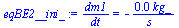 `/`(`*`(dm1), `*`(dt)) = `+`(`-`(`/`(`*`(0.52e-3, `*`(kg_)), `*`(s_))))