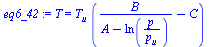 `:=`(eq6_42, T = `*`(T[u], `*`(`+`(`/`(`*`(B), `*`(`+`(A, `-`(ln(`/`(`*`(p), `*`(p[u]))))))), `-`(C)))))