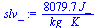 `:=`(slv_, `+`(`/`(`*`(8079.653333, `*`(J_)), `*`(kg_, `*`(K_)))))