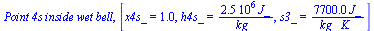 `Point 4s inside wet bell`, [x4s_ = .95, h4s_ = `+`(`/`(`*`(0.25e7, `*`(J_)), `*`(kg_))), s3_ = `+`(`/`(`*`(0.77e4, `*`(J_)), `*`(kg_, `*`(K_))))]