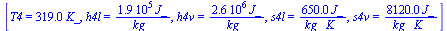 [T4 = `+`(`*`(319., `*`(K_))), h4l = `+`(`/`(`*`(0.192e6, `*`(J_)), `*`(kg_))), h4v = `+`(`/`(`*`(0.257e7, `*`(J_)), `*`(kg_))), s4l = `+`(`/`(`*`(650., `*`(J_)), `*`(kg_, `*`(K_)))), s4v = `+`(`/`(`*...
