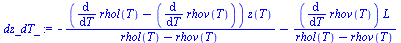 `:=`(dz_dT_, `+`(`-`(`/`(`*`(`*`(`+`(diff(rhol(T), T), `-`(diff(rhov(T), T))), `*`(z(T)))), `*`(`+`(rhol(T), `-`(rhov(T)))))), `-`(`/`(`*`(`*`(diff(rhov(T), T), `*`(L))), `*`(`+`(rhol(T), `-`(rhov(T))...