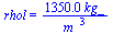 rhol = `+`(`/`(`*`(0.135e4, `*`(kg_)), `*`(`*`(`^`(m_, 3)))))