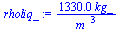 `:=`(rholiq_, `+`(`/`(`*`(1330., `*`(kg_)), `*`(`*`(`^`(m_, 3))))))