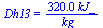 Dh13 = `+`(`/`(`*`(0.32e3, `*`(kJ_)), `*`(kg_)))
