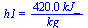 h1 = `+`(`/`(`*`(0.42e3, `*`(kJ_)), `*`(kg_)))