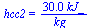 hcc2 = `+`(`/`(`*`(30., `*`(kJ_)), `*`(kg_)))
