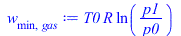w[min, gas] := `*`(T0, `*`(R, `*`(ln(`/`(`*`(p1), `*`(p0))))))